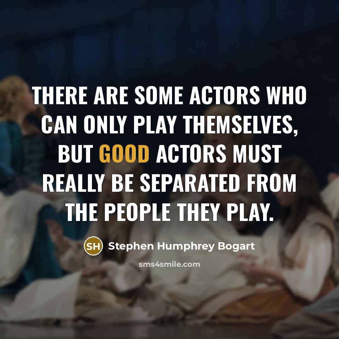“There are some actors who can only play themselves, but…” quote by Stephen Humphrey Bogart