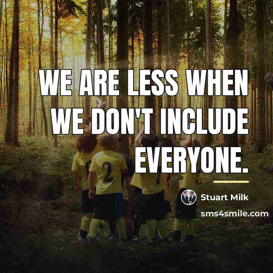 “We are less when we don't include everyone.…” quote by Stuart Milk