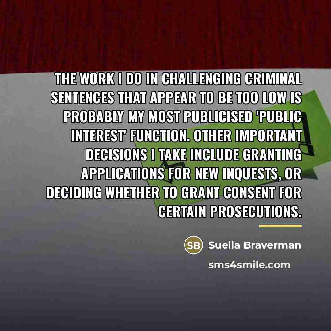 “The work I do in challenging criminal sentences that appear…” quote by Suella Braverman