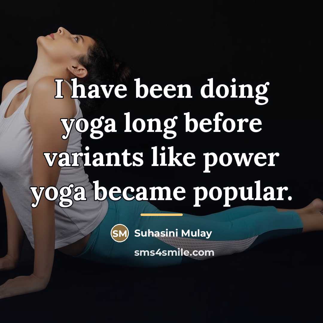“I have been doing yoga long before variants like power…” quote by Suhasini Mulay