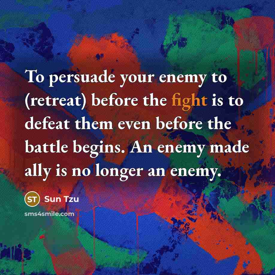 “To persuade your enemy to (retreat) before the fight is…” quote by Sun Tzu
