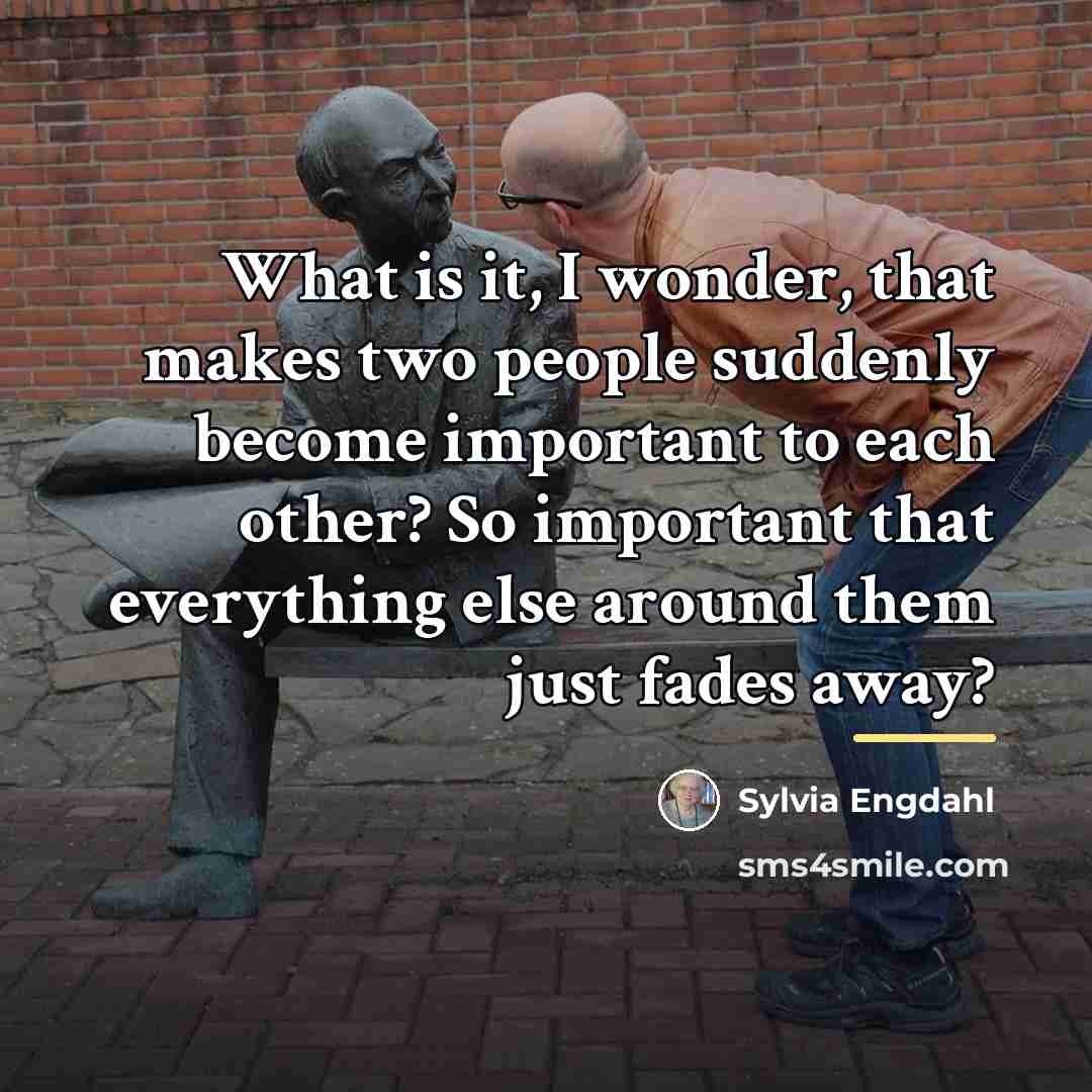 “What is it, I wonder, that makes two people suddenly…” quote by Sylvia Engdahl