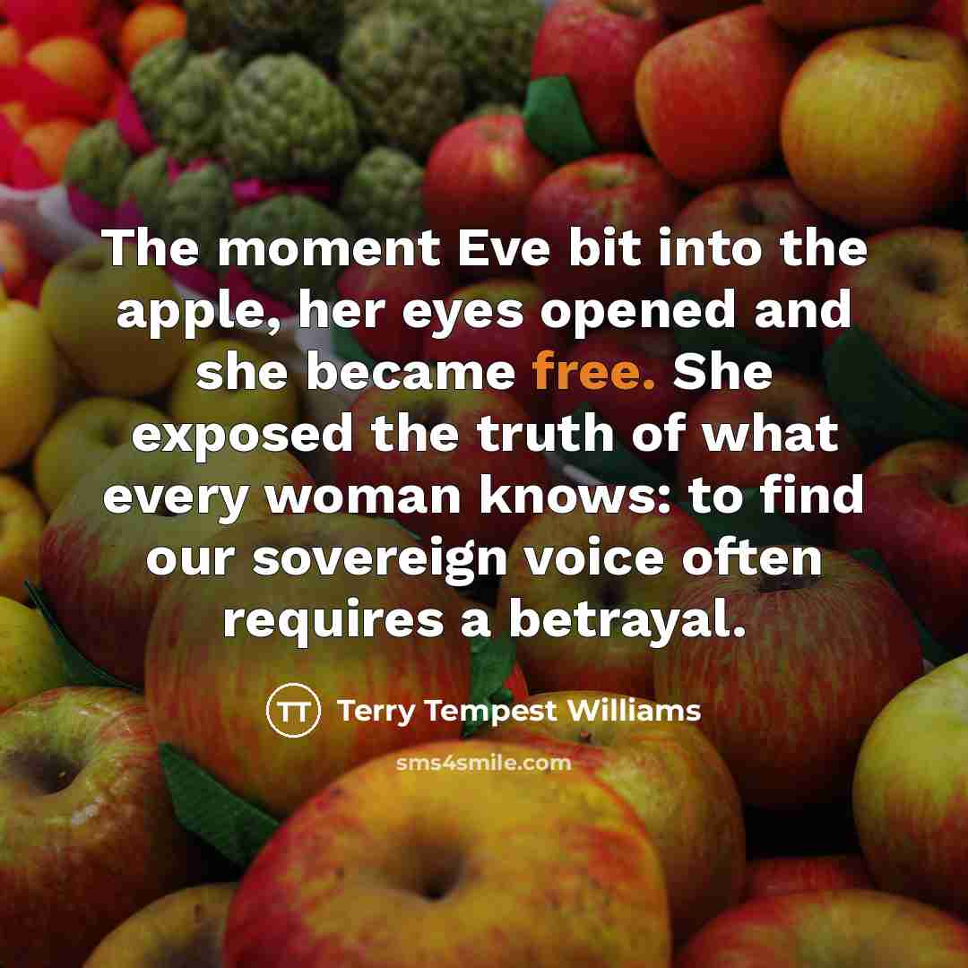 “The moment Eve bit into the apple, her eyes opened…” quote by Terry Tempest Williams