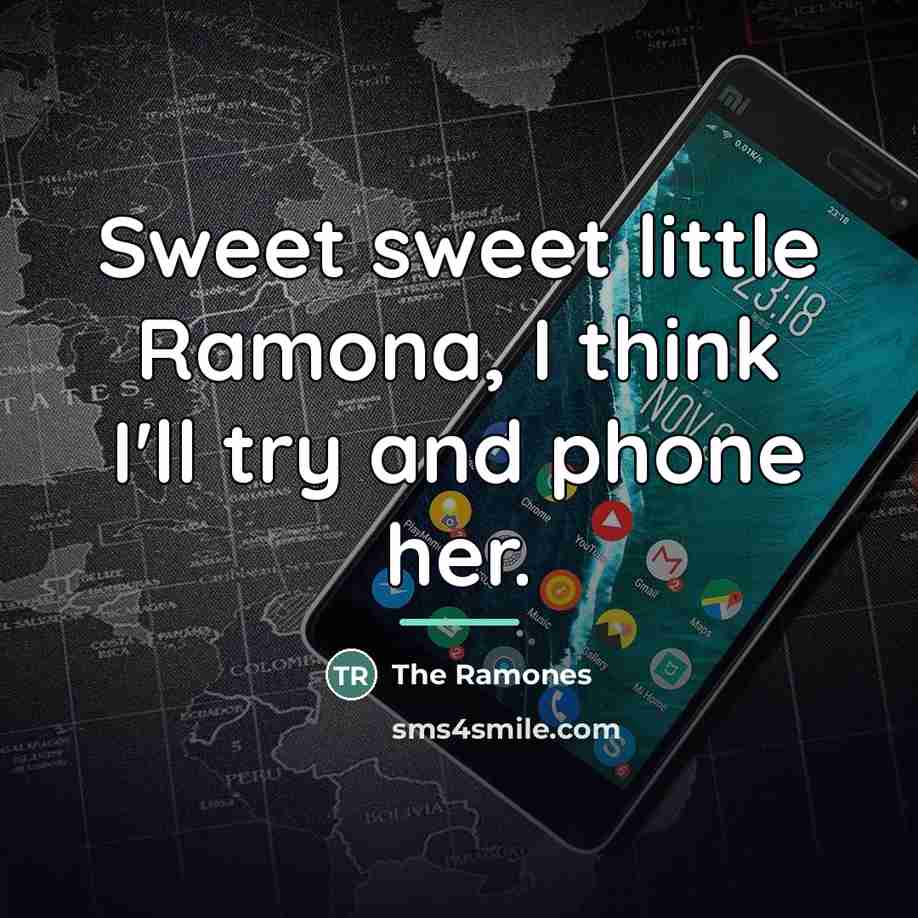 “Sweet sweet little Ramona, I think I'll try and phone…” quote by The Ramones