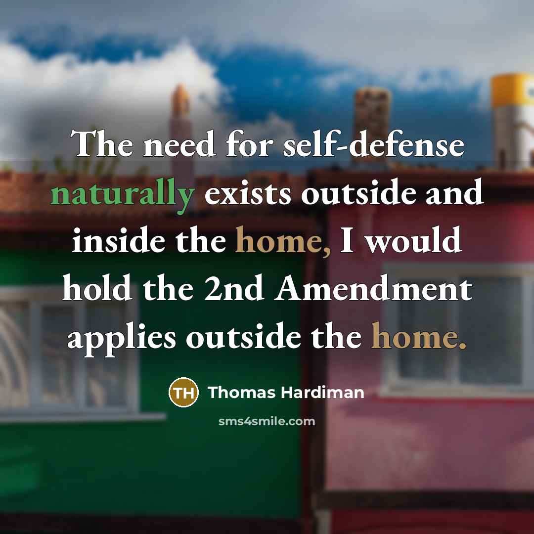 “The need for self-defense naturally exists outside and inside the home, I would hold the 2nd Amendment applies outside the home.” quote by Thomas Hardiman