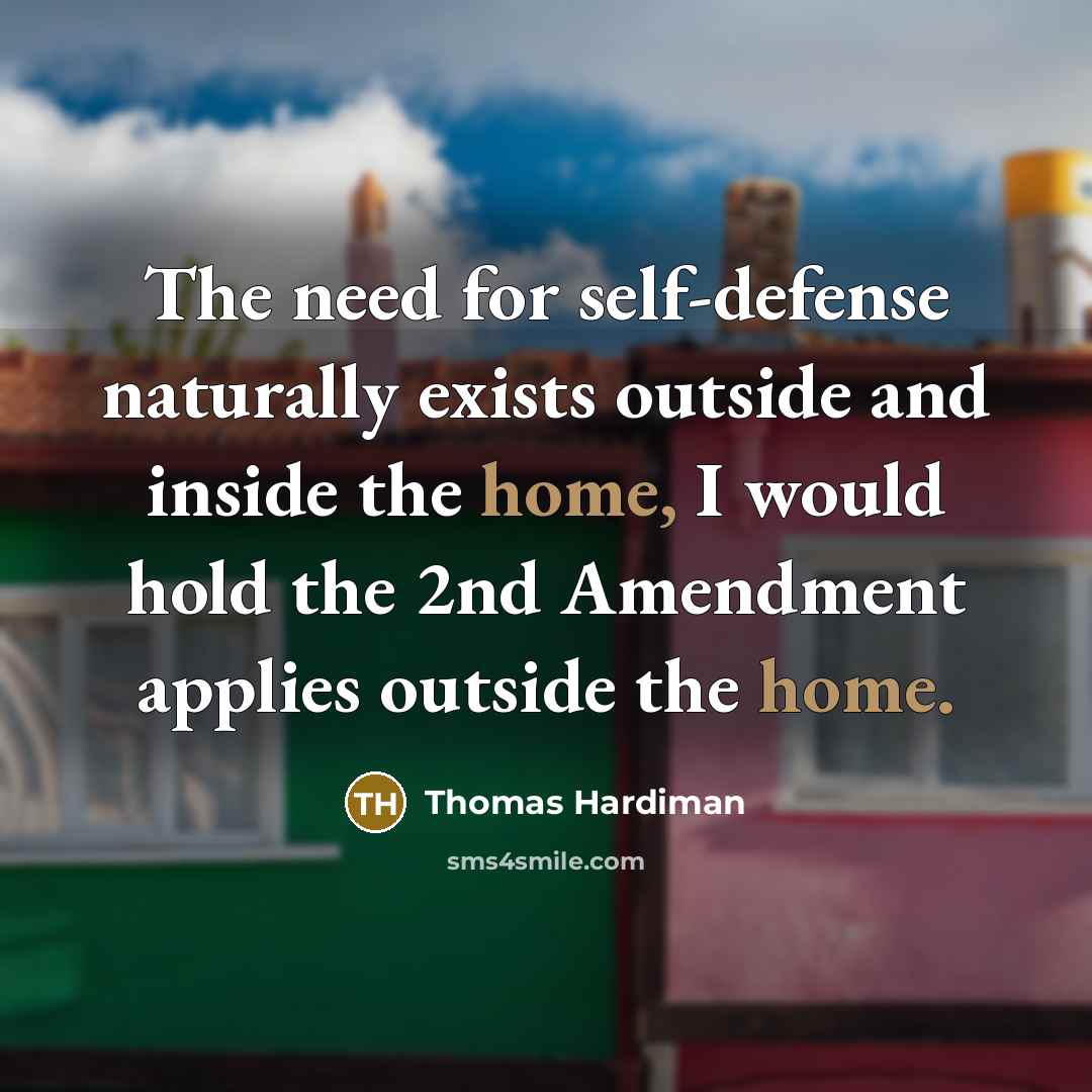 “The need for self-defense naturally exists outside and inside the…” quote by Thomas Hardiman