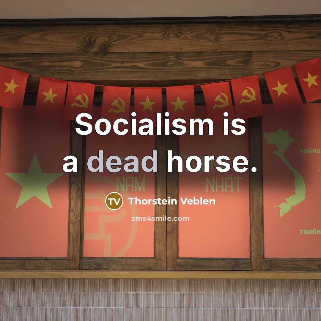 “Socialism is a dead horse.” quote by Thorstein Veblen