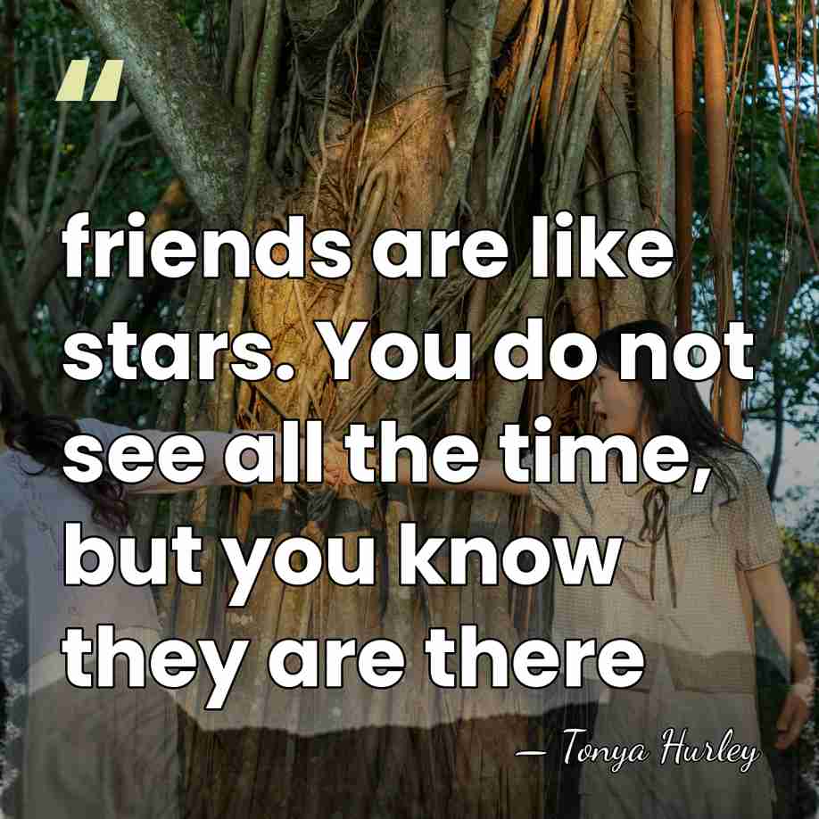 friends are like stars. You do not see all the time, but&hellip; - Tonya Hurley