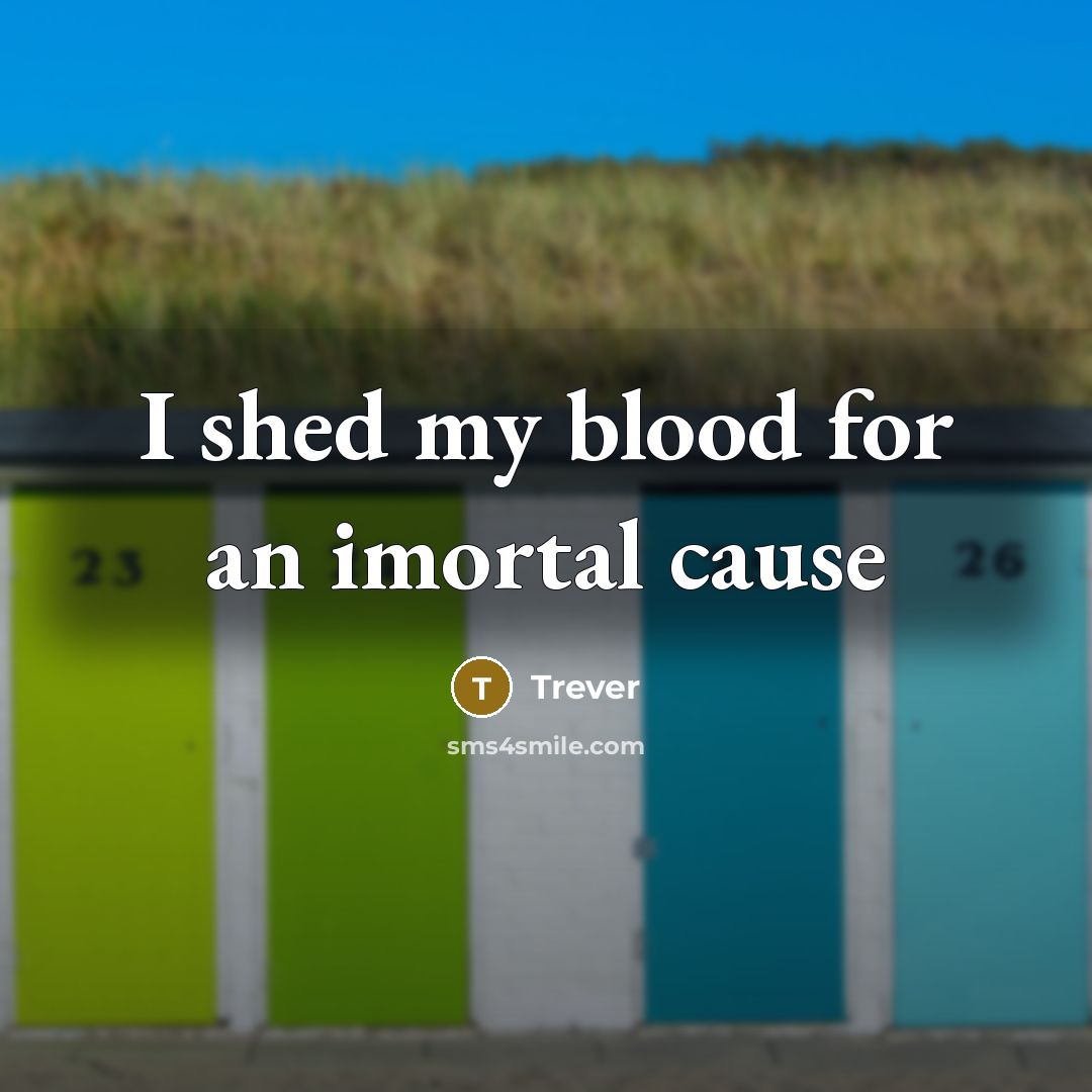 “I shed my blood for an imortal cause” quote by Trever