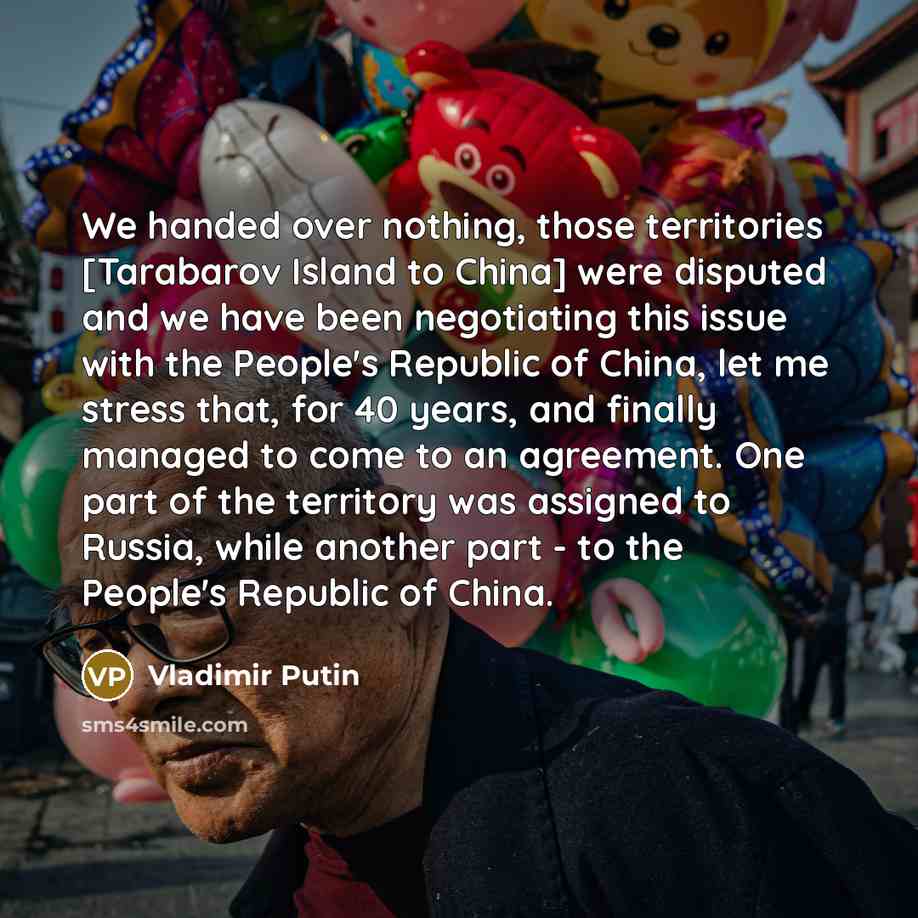 “We handed over nothing, those territories [Tarabarov Island to China]…” quote by Vladimir Putin