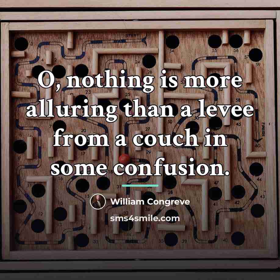 “O, nothing is more alluring than a levee from a…” quote by William Congreve