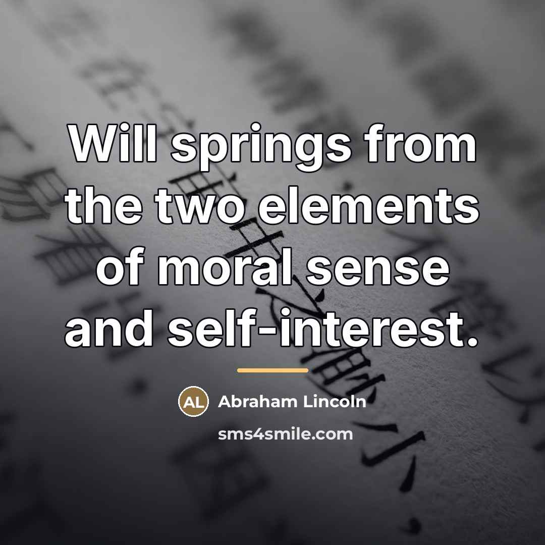“Will springs from the two elements of moral sense and…” quote by Abraham Lincoln
