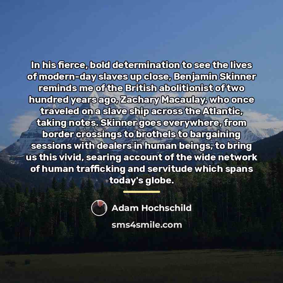 “In his fierce, bold determination to see the lives of…” quote by Adam Hochschild