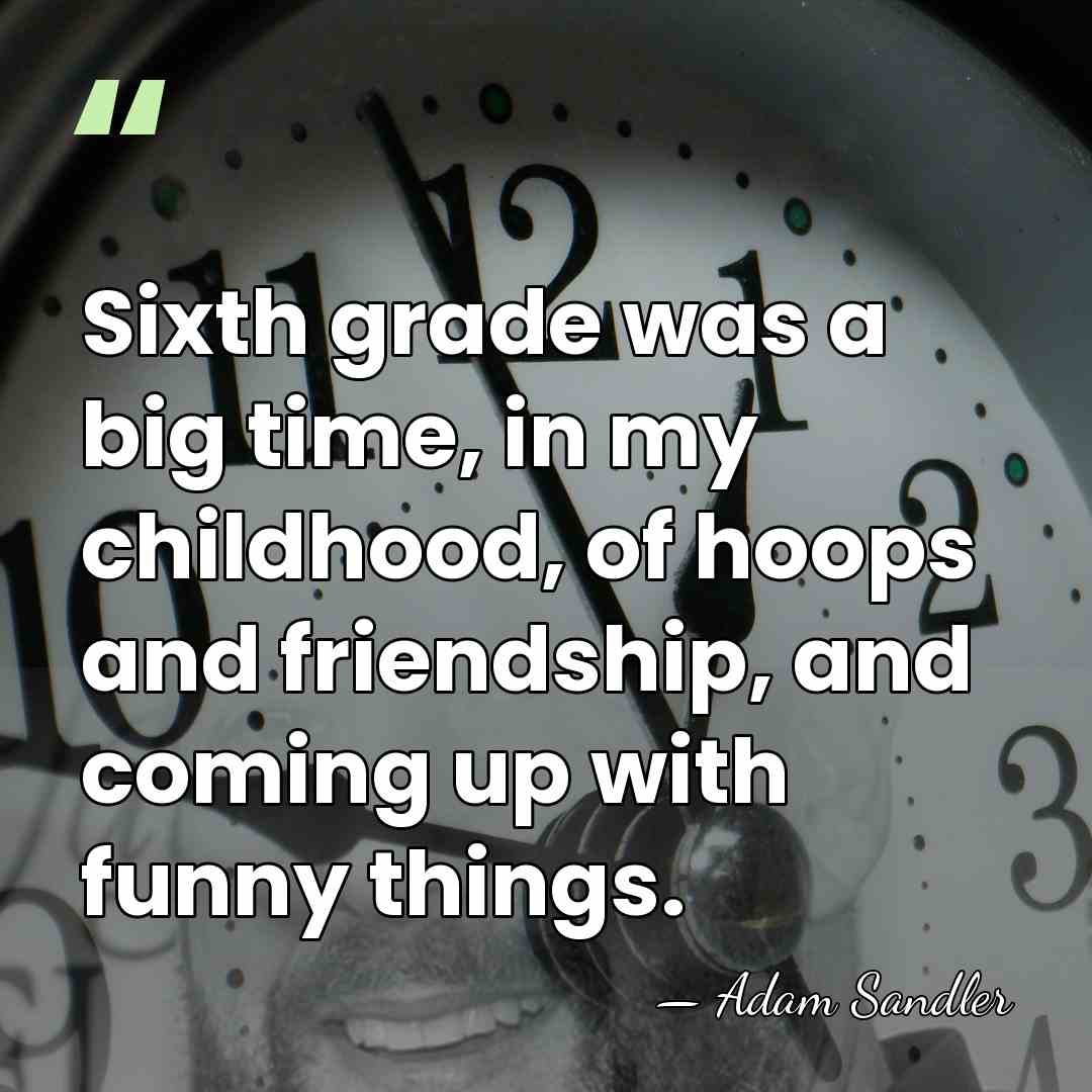 Sixth grade was a big time, in my childhood, of hoops and&hellip; - Adam Sandler