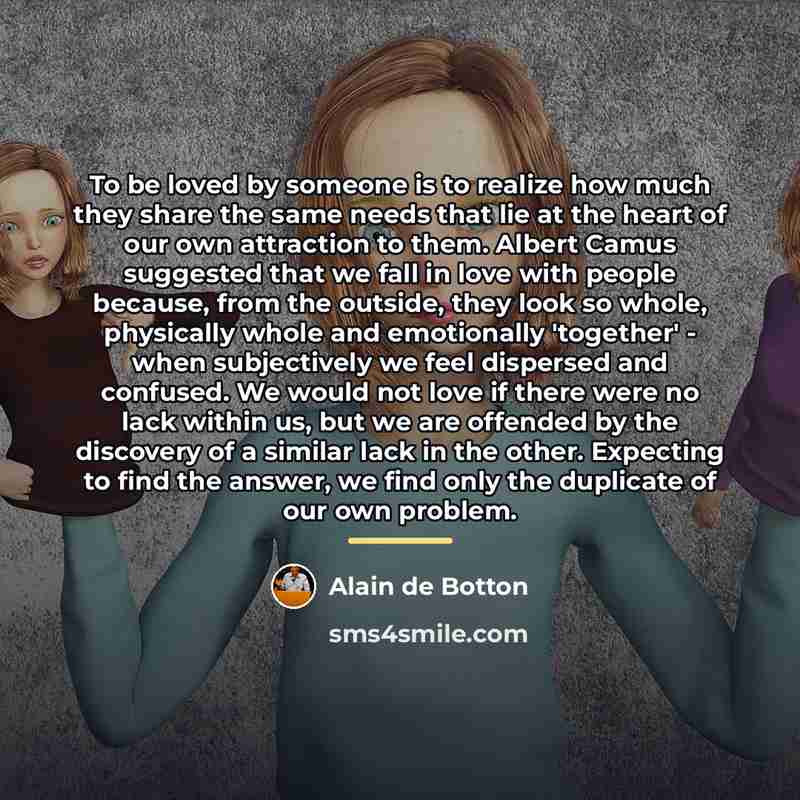 “To be loved by someone is to realize how much…” quote by Alain de Botton