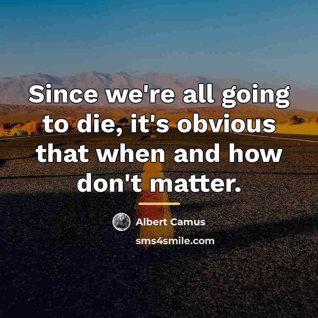 “Since we're all going to die, it's obvious that when…” quote by Albert Camus