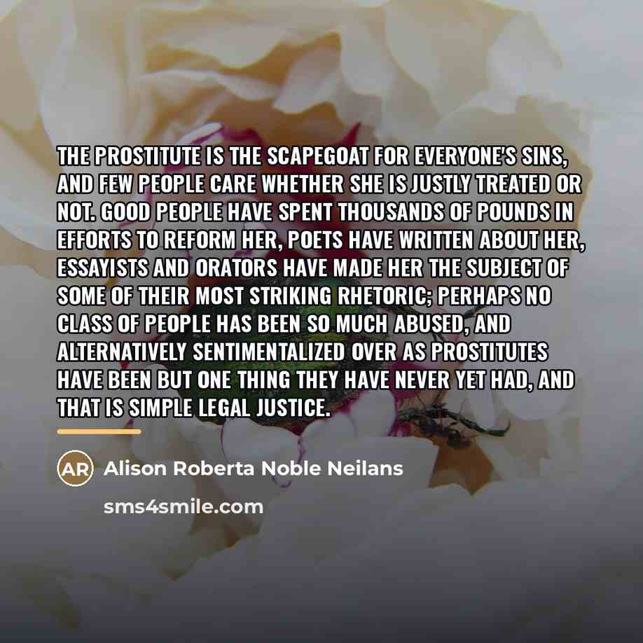 “The prostitute is the scapegoat for everyone's sins, and few…” quote by Alison Roberta Noble Neilans