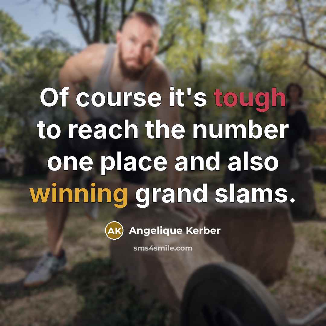 “Of course it's tough to reach the number one place…” quote by Angelique Kerber