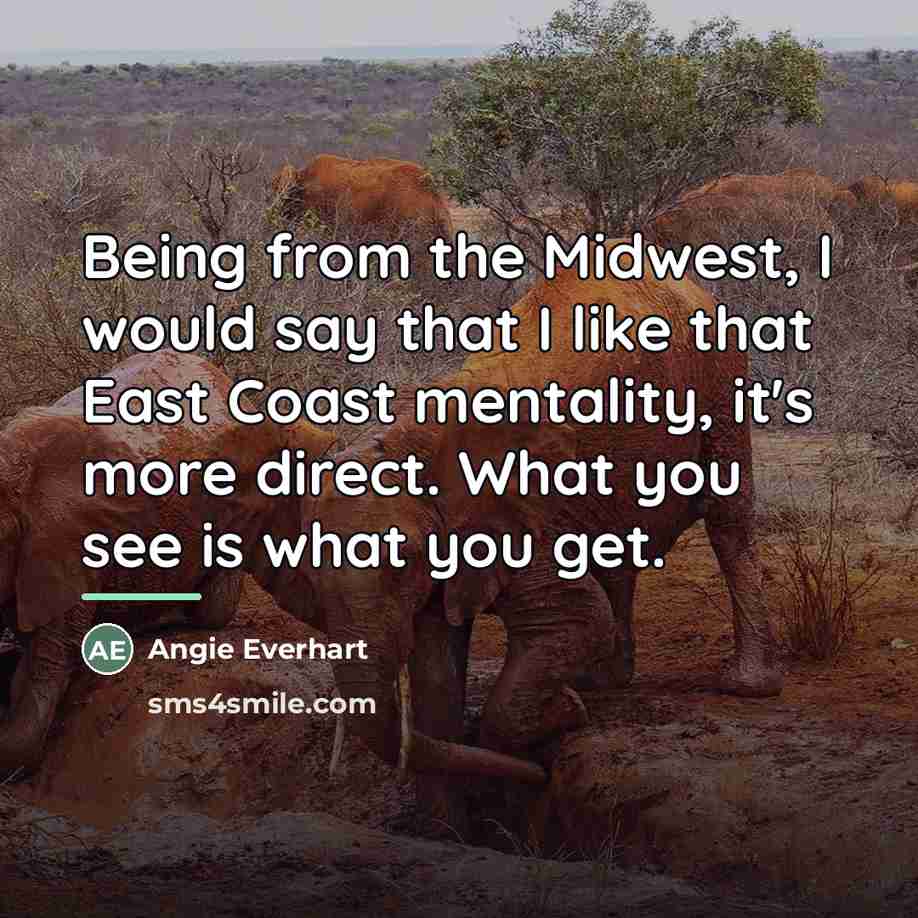 “Being from the Midwest, I would say that I like…” quote by Angie Everhart