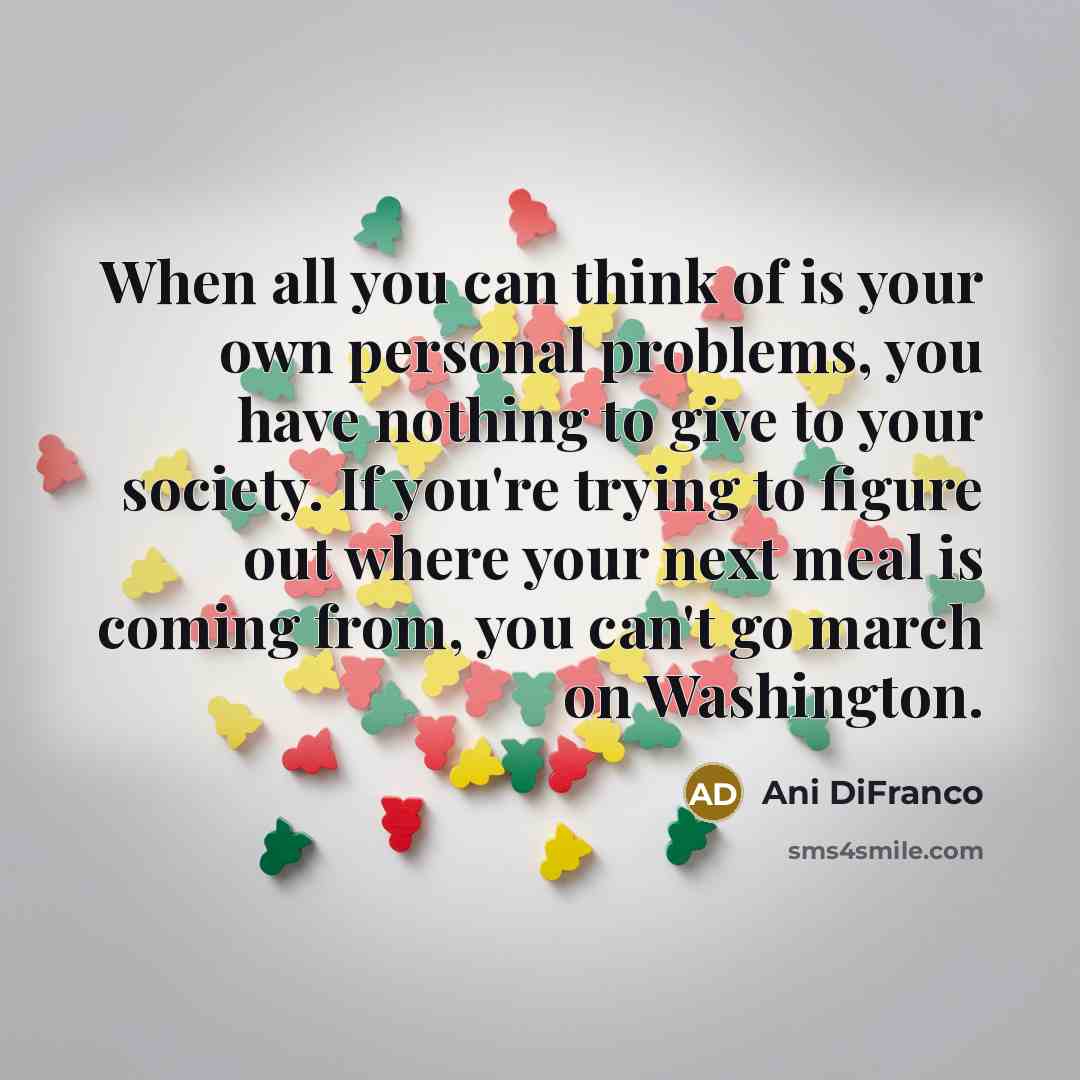 “When all you can think of is your own personal…” quote by Ani DiFranco