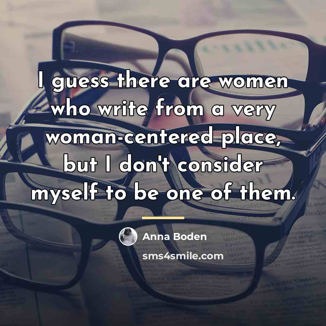 “I guess there are women who write from a very…” quote by Anna Boden