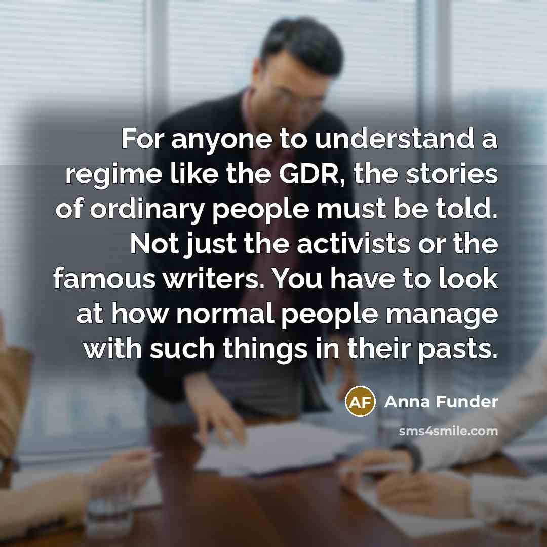 “For anyone to understand a regime like the GDR, the…” quote by Anna Funder