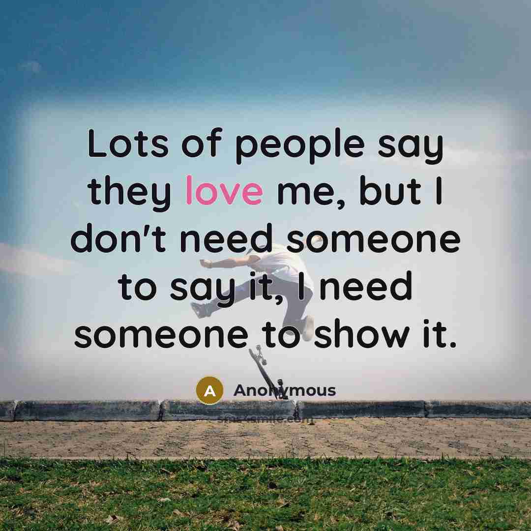 “Lots of people say they love me, but I don't…” quote by Anonymous