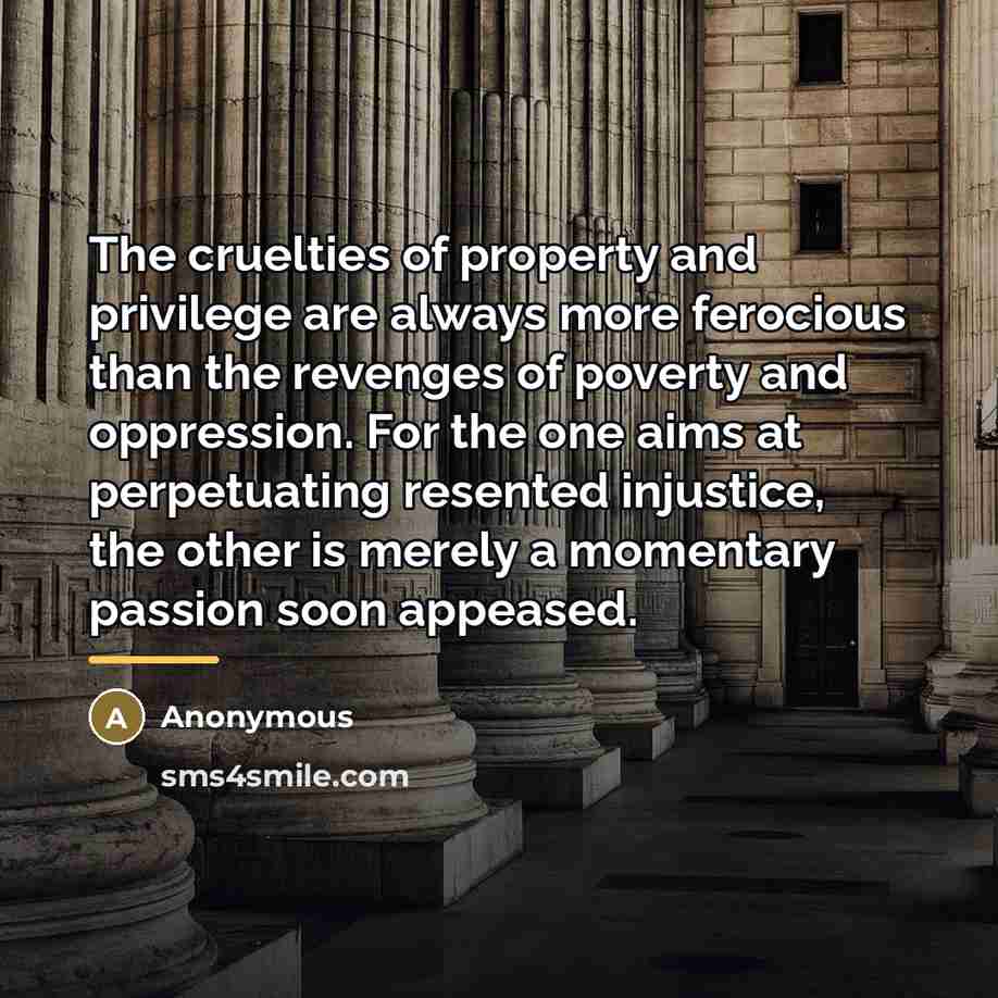 “The cruelties of property and privilege are always more ferocious…” quote by Anonymous