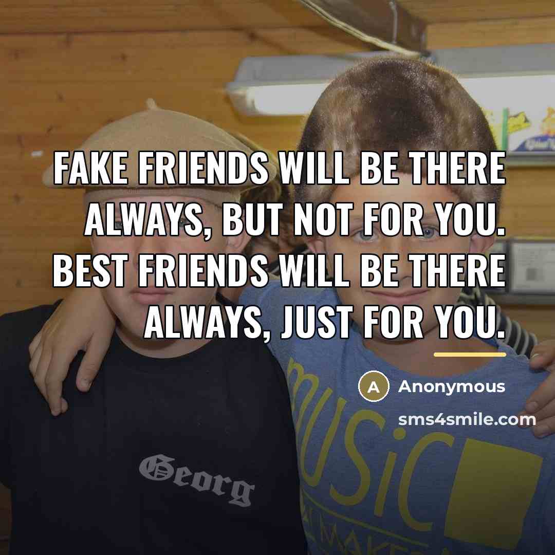 “Fake friends will be there always, but not for you.…” quote by Anonymous