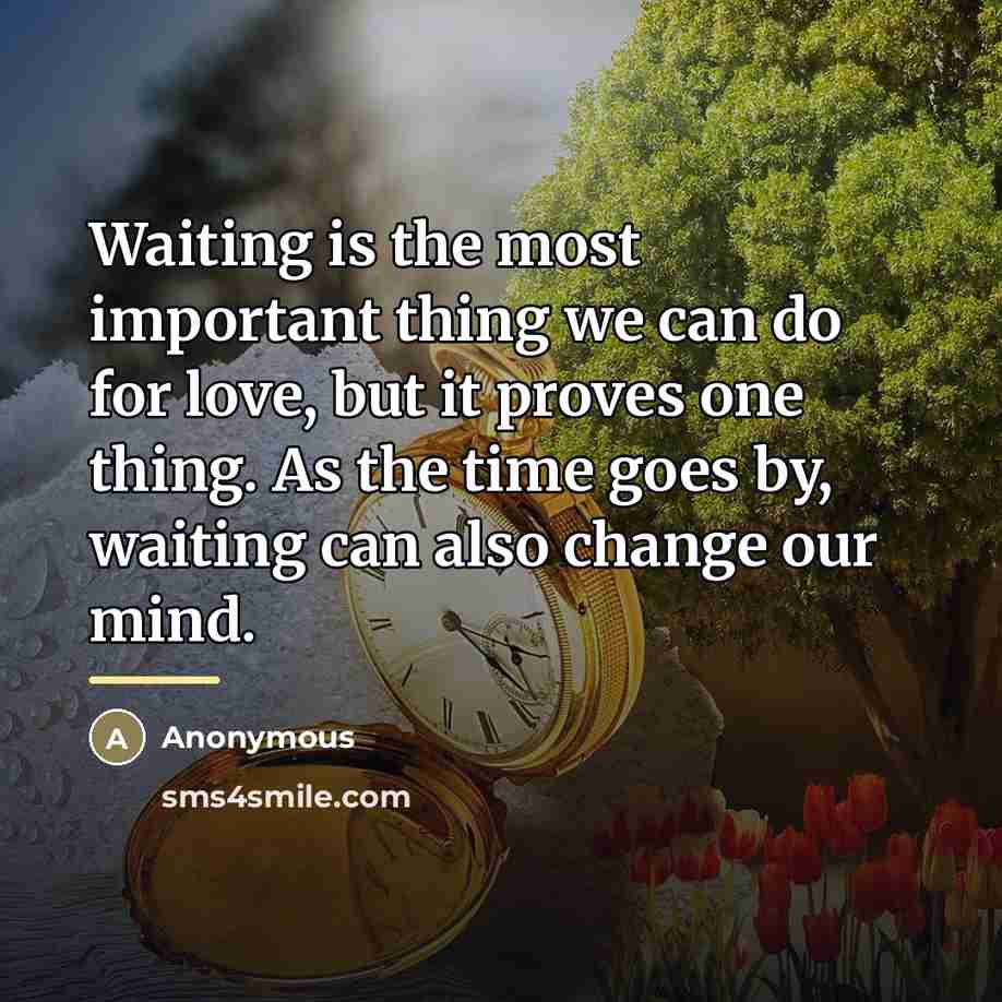 “Waiting is the most important thing we can do for…” quote by Anonymous