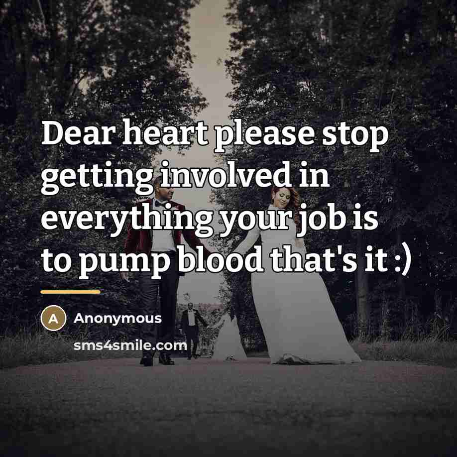 “Dear heart please stop getting involved in everything your job…” quote by Anonymous