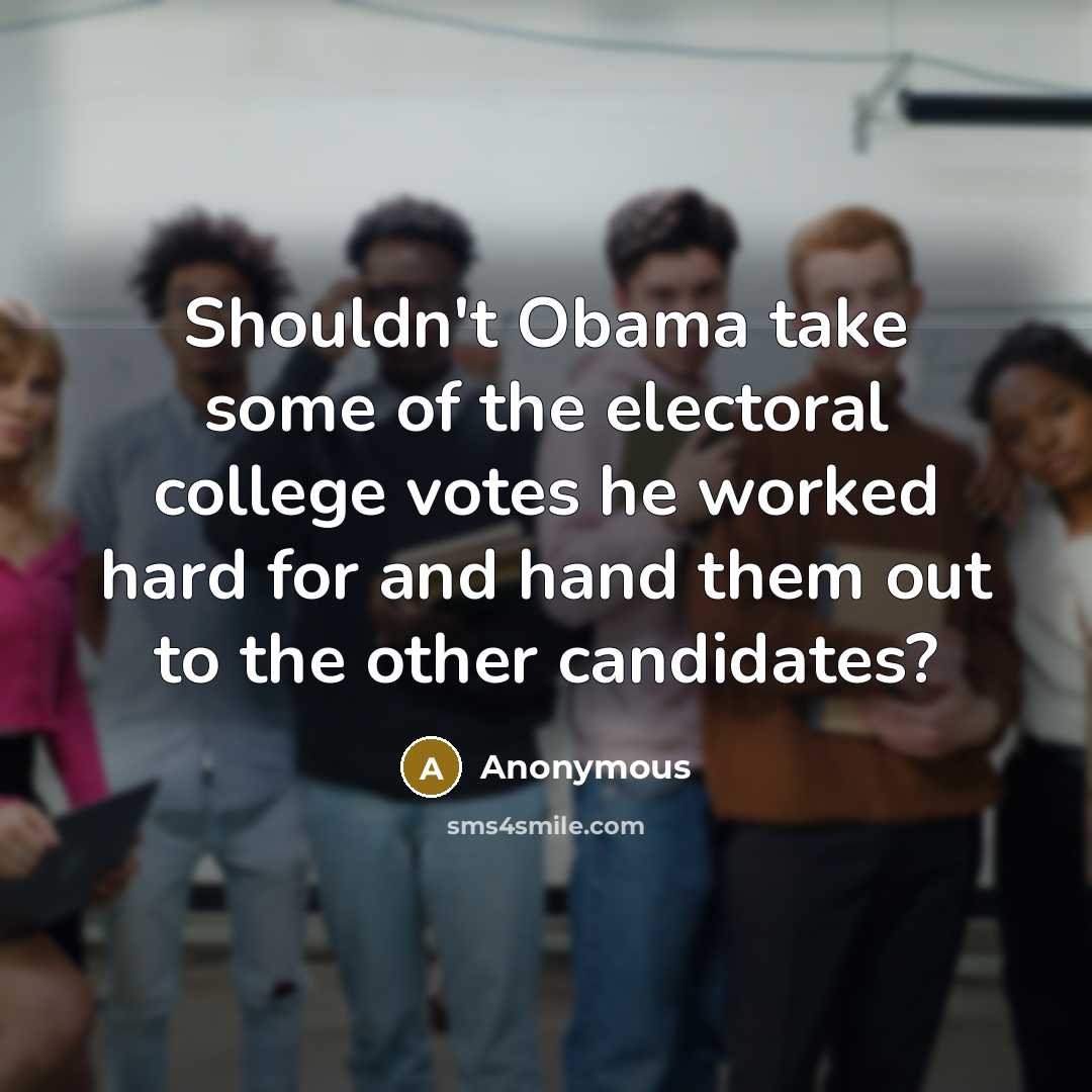 “Shouldn't Obama take some of the electoral college votes he…” quote by Anonymous