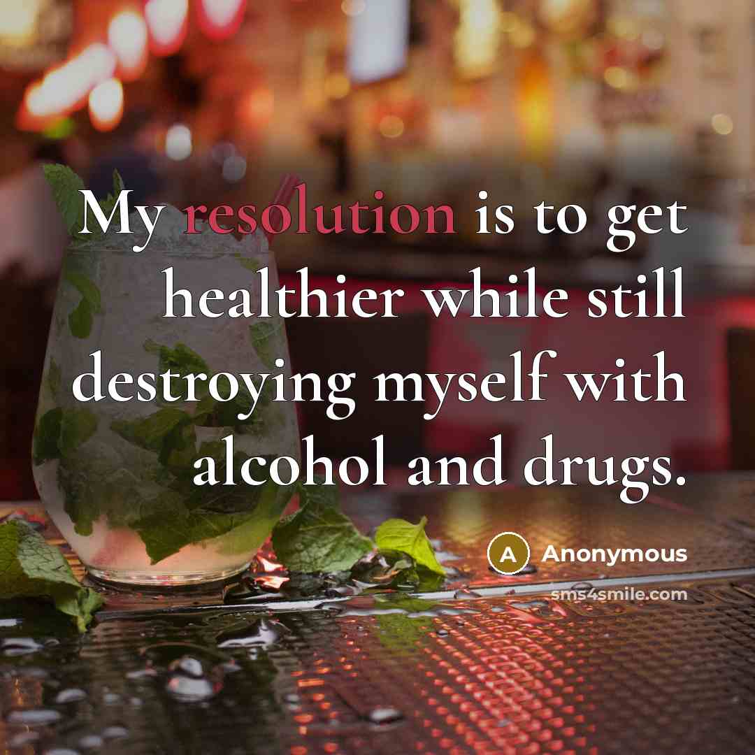 “My resolution is to get healthier while still destroying myself…” quote by Anonymous