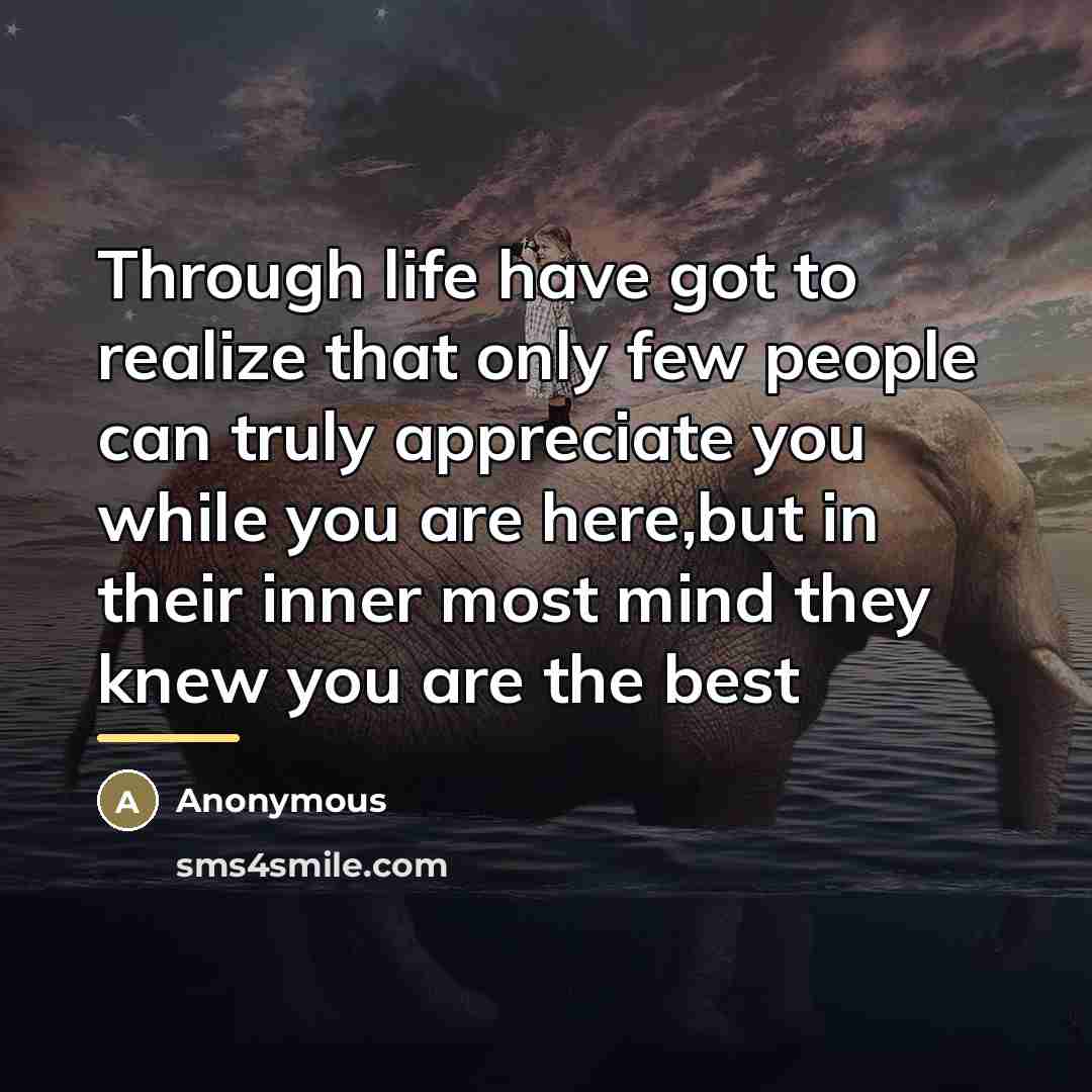 “Through life have got to realize that only few people…” quote by Anonymous