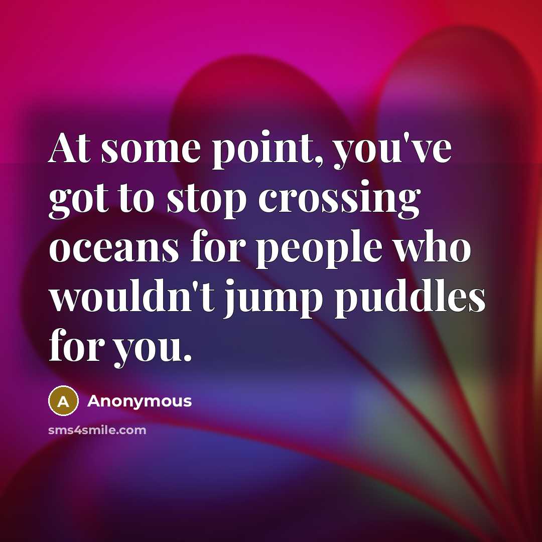 “At some point, you've got to stop crossing oceans for…” quote by Anonymous