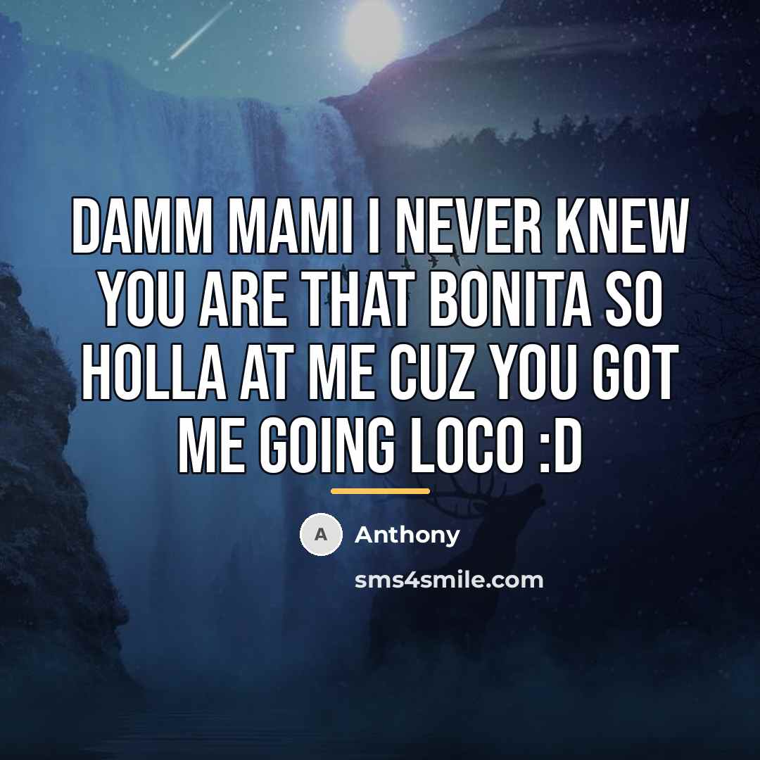 “Damm mami I never knew You are that Bonita so…” quote by Anthony