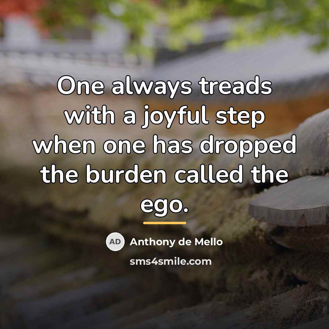 “One always treads with a joyful step when one has…” quote by Anthony de Mello