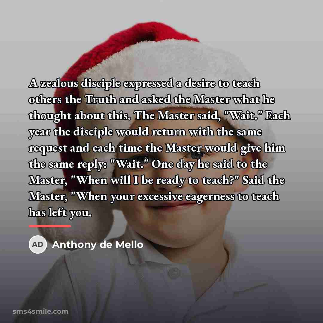 “A zealous disciple expressed a desire to teach others the…” quote by Anthony de Mello