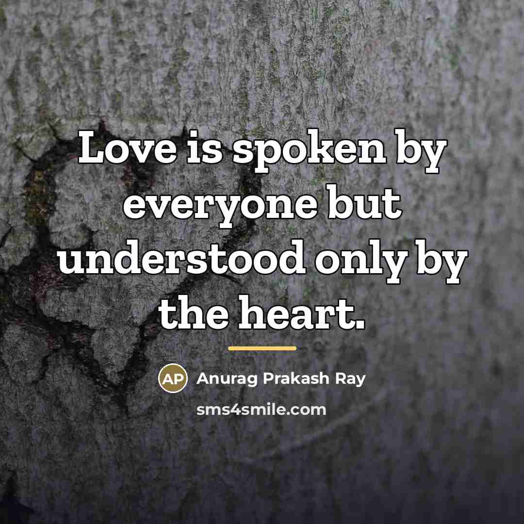“Love is spoken by everyone but understood only by the…” quote by Anurag Prakash Ray