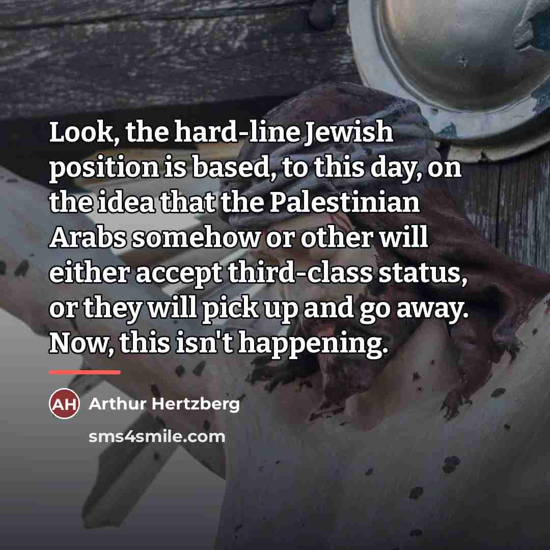 “Look, the hard-line Jewish position is based, to this day,…” quote by Arthur Hertzberg