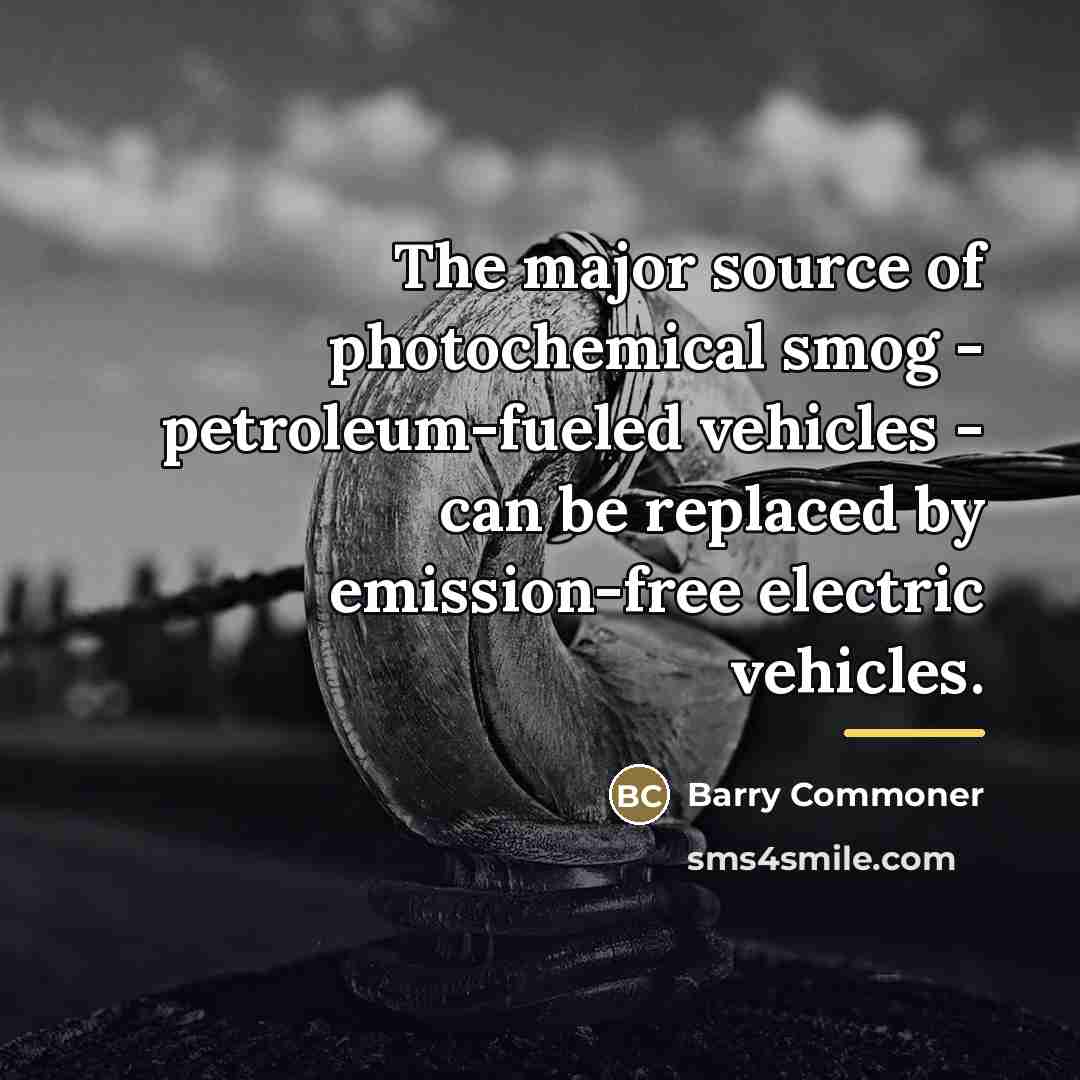 “The major source of photochemical smog - petroleum-fueled vehicles -…” quote by Barry Commoner