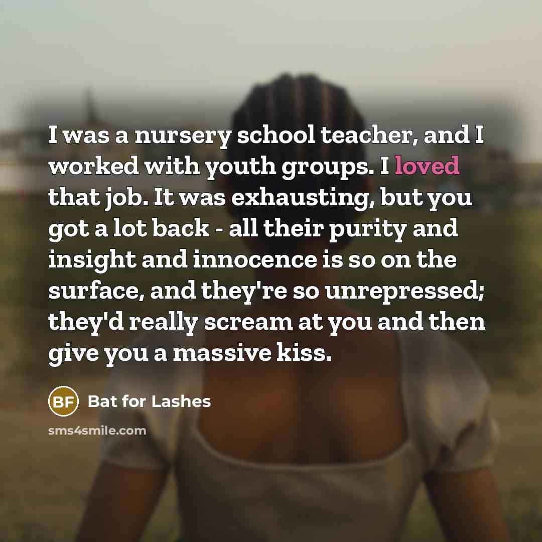 “I was a nursery school teacher, and I worked with…” quote by Bat for Lashes