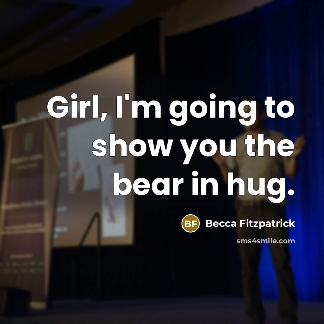 “Girl, I'm going to show you the bear in hug.…” quote by Becca Fitzpatrick
