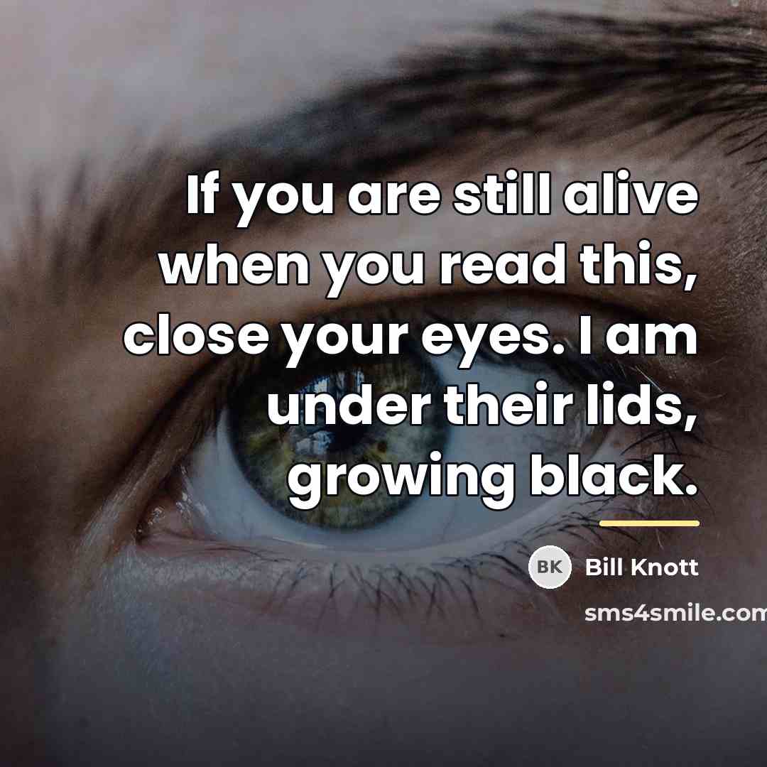 “If you are still alive when you read this, close…” quote by Bill Knott