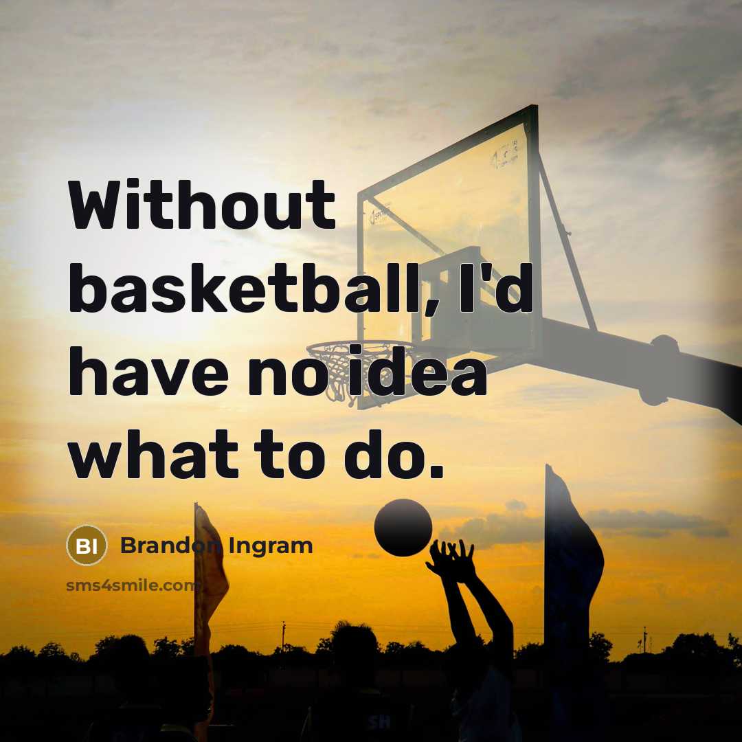 “Without basketball, I'd have no idea what to do.…” quote by Brandon Ingram