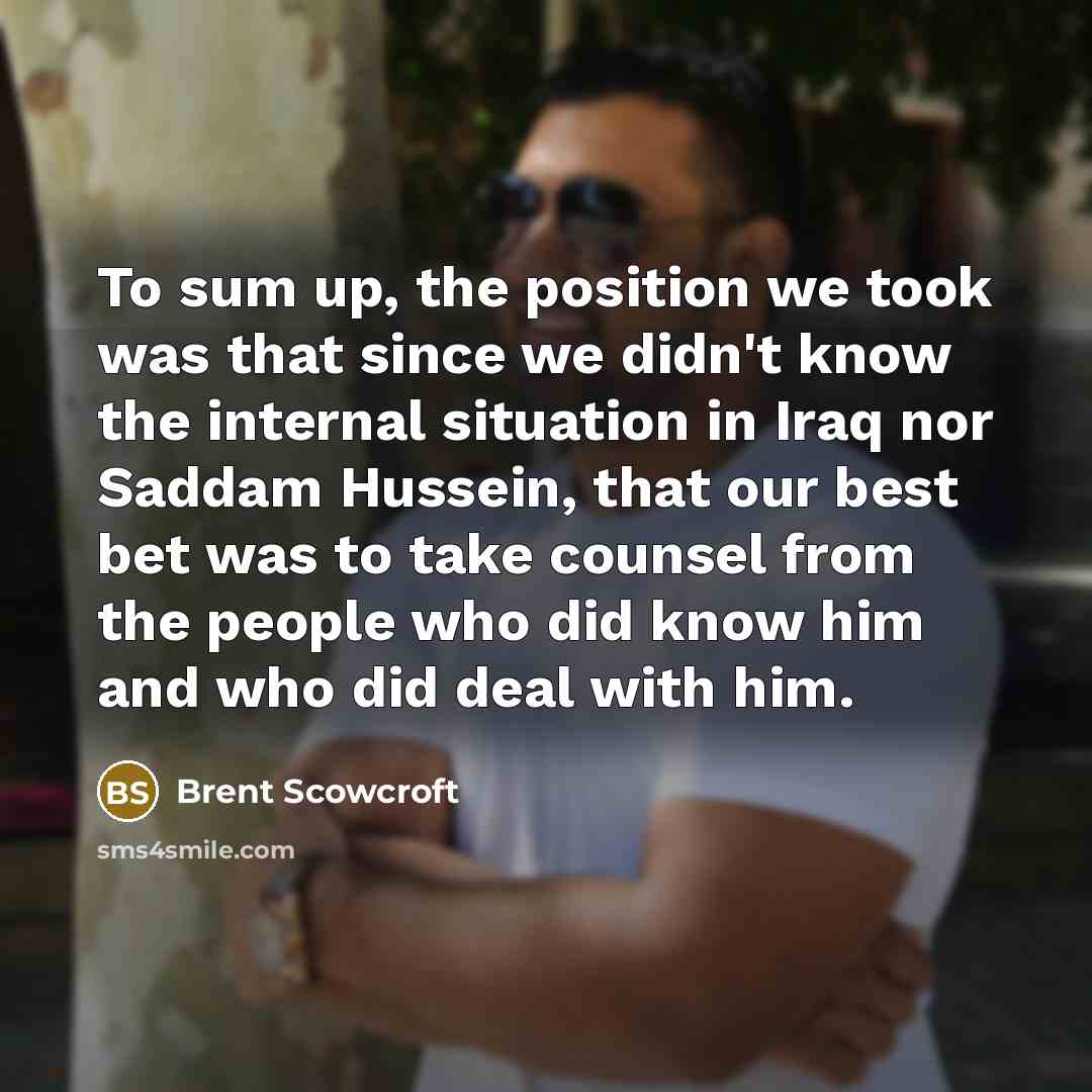 “To sum up, the position we took was that since…” quote by Brent Scowcroft