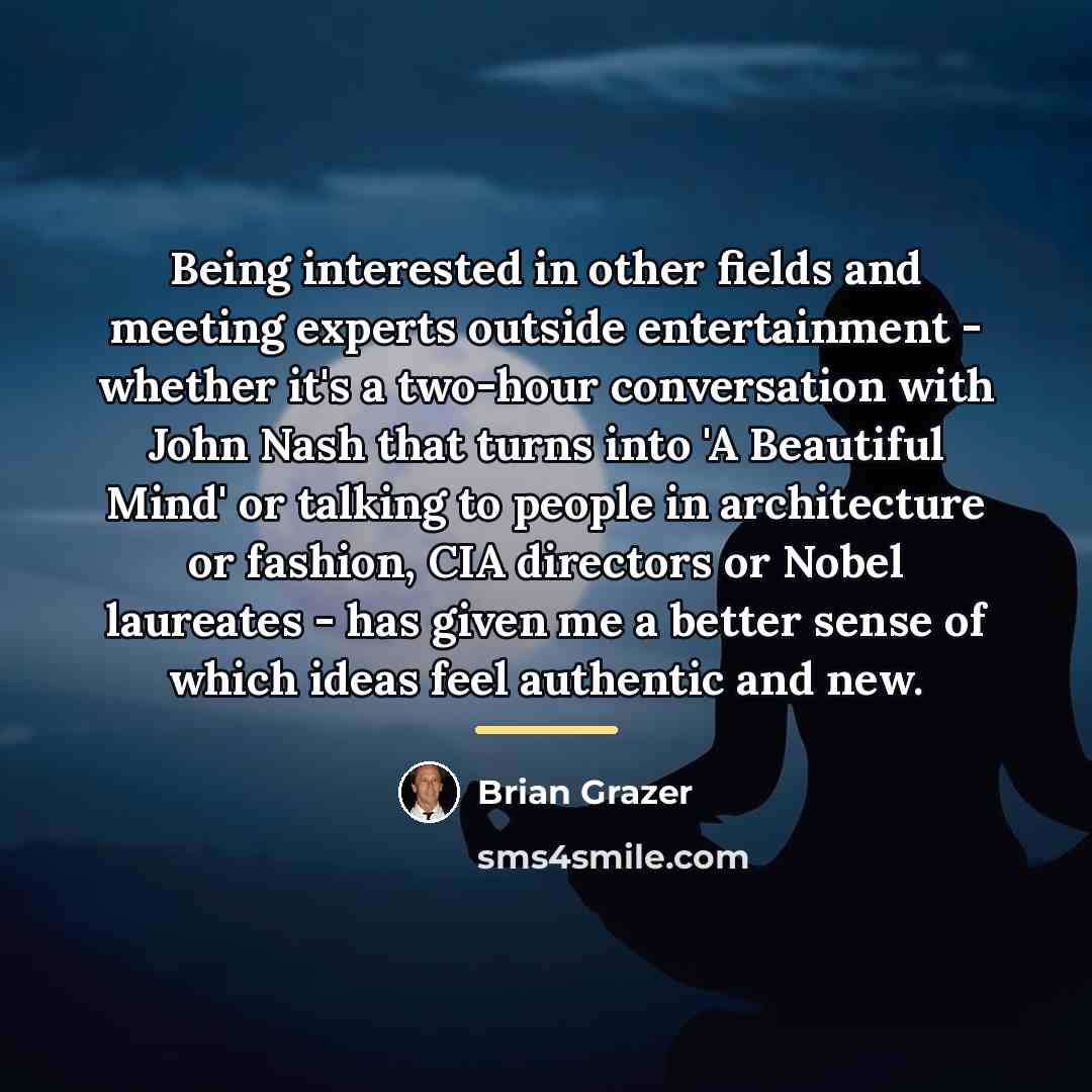 “Being interested in other fields and meeting experts outside entertainment…” quote by Brian Grazer