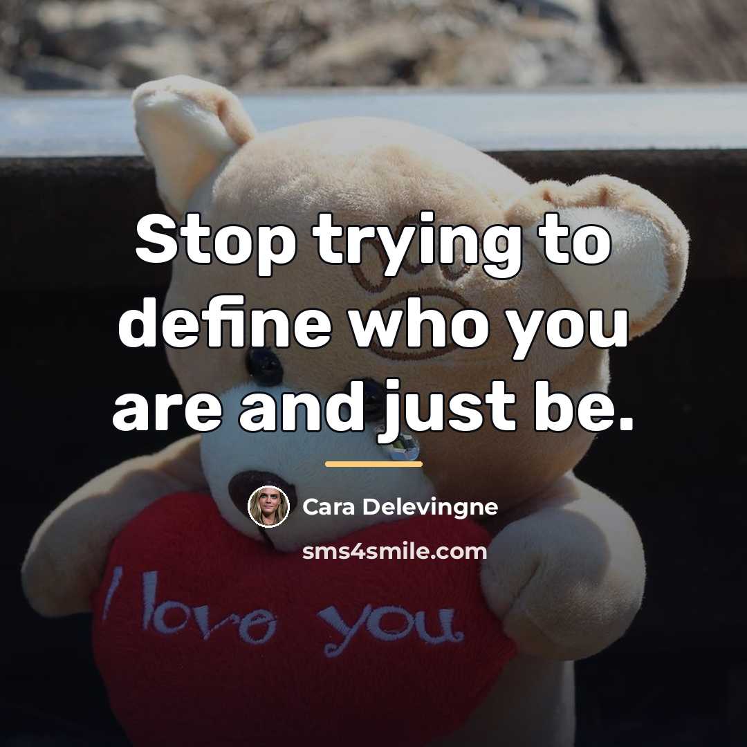 “Stop trying to define who you are and just be.…” quote by Cara Delevingne