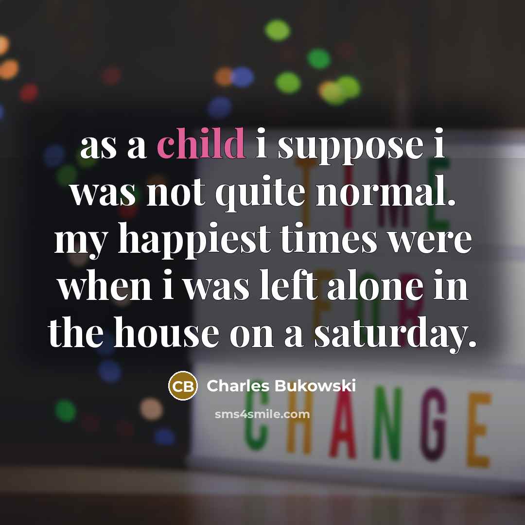 “as a child i suppose i was not quite normal.…” quote by Charles Bukowski