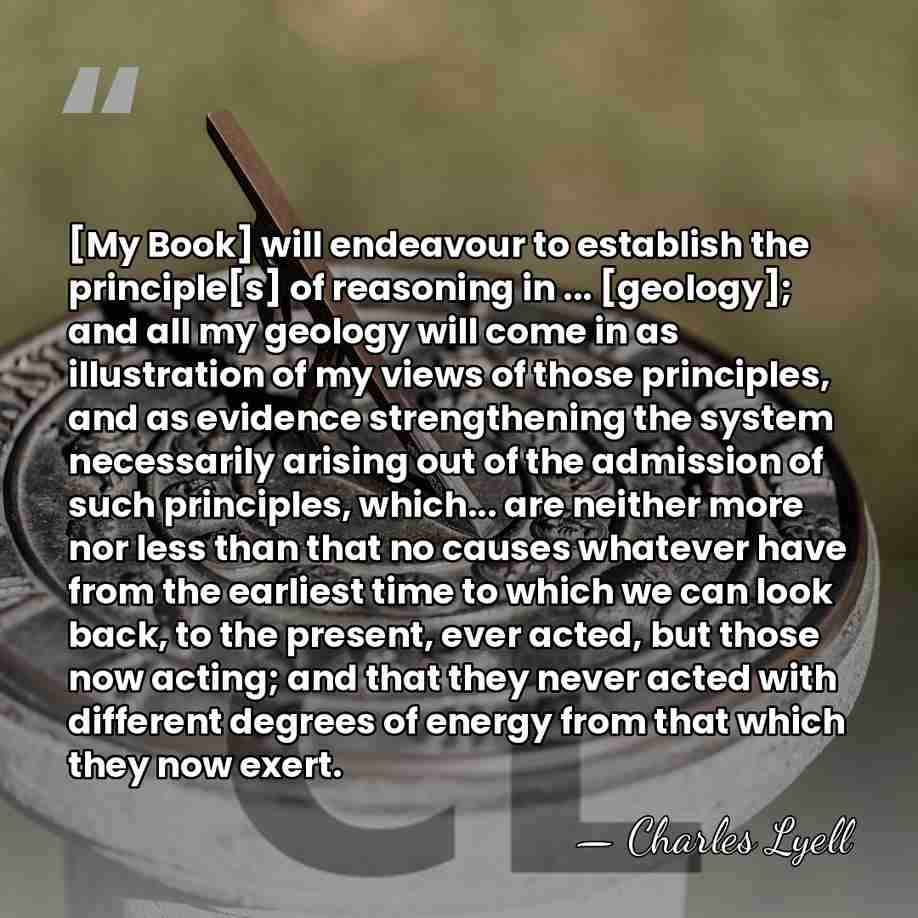 [My Book] will endeavour to establish the principle[s] of reasoning in ...&hellip; - Charles Lyell
